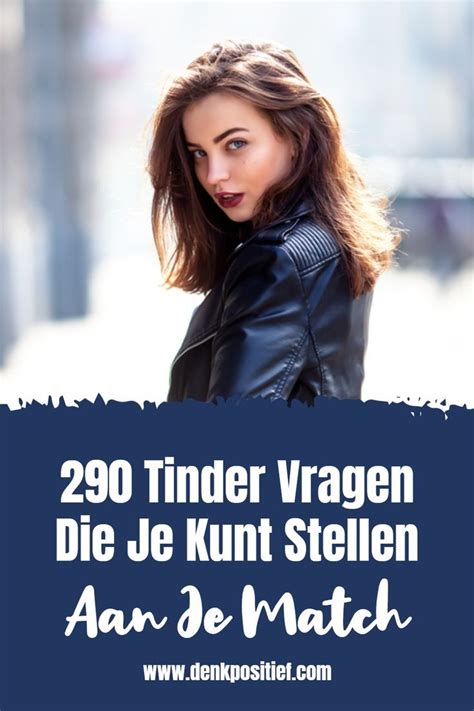 goede tinder vragen|290 Tinder Vragen Die Je Kunt Stellen Aan Je Match